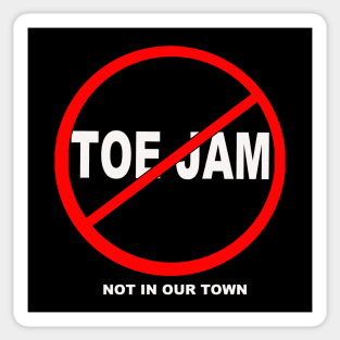 Toe Jam - Not In Our Town Sticker